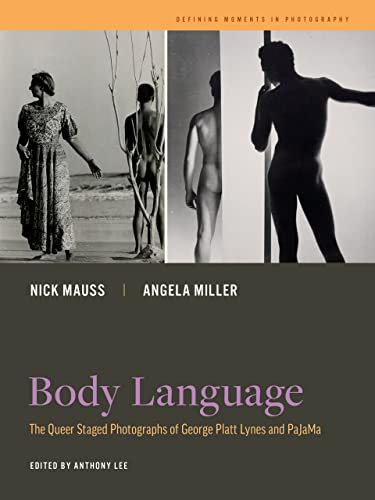 Body Language: The Queer Staged Photographs of George Platt Lynes and PaJaMa: 7 (Defining Moments in Photography)