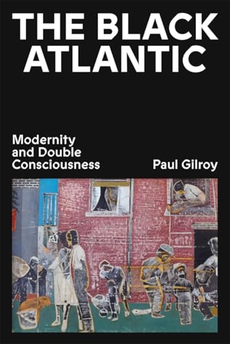 The Black Atlantic : Modernity and Double Consciousness