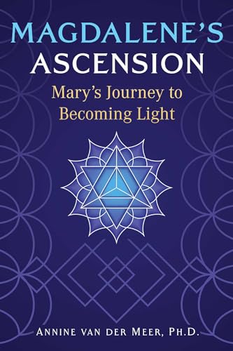 Magdalene's Ascension : Mary's Journey to Becoming Light