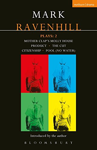 Ravenhill Plays: 2: Mother Clap's Molly House; The Cut; Citizenship; Pool (No Water); Product: "Mother Clap's Molly House", The "Cut", "Citizenship", ... (World Remix) (Contemporary Dramatists)