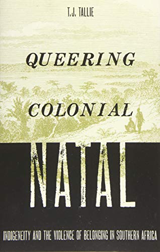 Queering Colonial Natal: Indigeneity and the Violence of Belonging in Southern Africa
