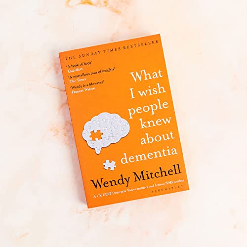 What I Wish People Knew About Dementia : The Sunday Times Bestseller
