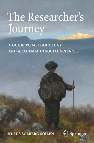 The Researcher's Journey : A Guide to Methodology and Academia in Social Sciences