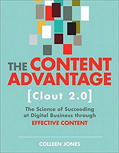 The Content Advantage (Clout 2.0): The Science of Succeeding at Digital Business through Effective Content (Voices That Matter)