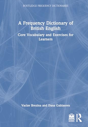 A Frequency Dictionary of British English: Core Vocabulary and Exercises for Learners (Routledge Frequency Dictionaries)