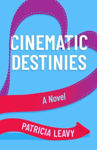 Cinematic Destinies : A Novel