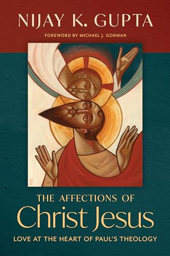 The Affections of Christ Jesus : Love at the Heart of Paul's Theology