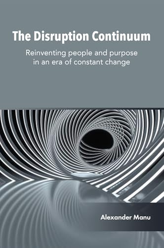 The Disruption Continuum : Reinventing people and purpose in an era of constant change