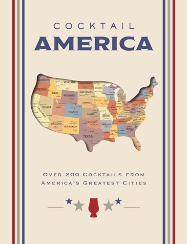 Cocktail America : Over 200 Cocktails from America’s Greatest Cities