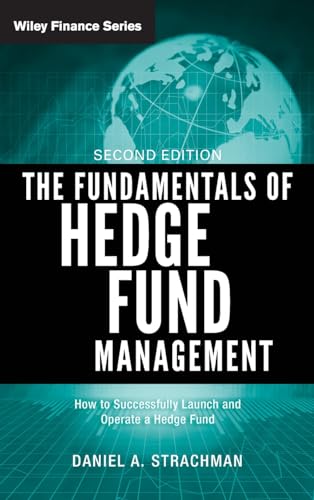 The Fundamentals of Hedge Fund Management: How to Successfully Launch and Operate a Hedge Fund