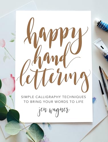 Happy Hand Lettering : Simple Calligraphy Techniques to Bring Your Words to Life