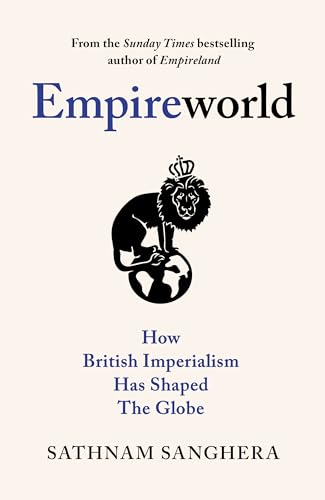 Empireworld: How British Imperialism Has Shaped the Globe
