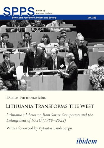 LithuaniaTransforms the West : Lithuanias Liberation from Soviet Occupation and the Enlargement of NATO (19882022)