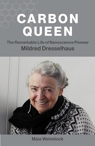 Carbon Queen: The Remarkable Life of Nanoscience Pioneer Mildred Dresselhaus