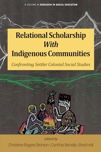 Relational Scholarship With Indigenous Communities : Confronting Settler Colonial Social Studies