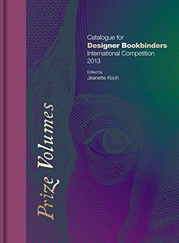 Prize Volumes: Catalogue for Designer Bookbinders International Competition 2013