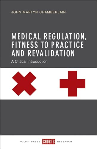 Medical Regulation, Fitness to Practice and Revalidation : A Critical Introduction