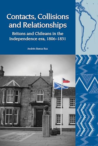 Contacts, Collisions and Relationships : Britons and Chileans in the Independence era, 1806-1831