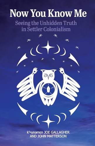 Now You Know Me : Seeing the Unhidden Truth in Settler Colonialism