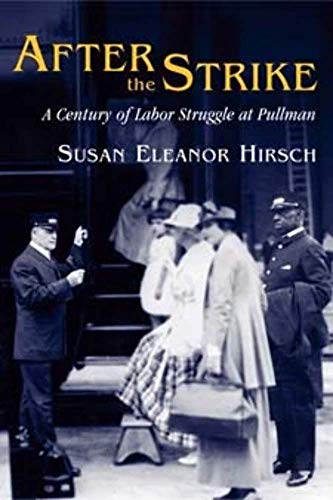 After the Strike : A Century of Labor Struggle at Pullman