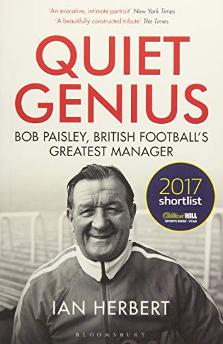 Quiet Genius: Bob Paisley, British football's greatest manager SHORTLISTED FOR THE WILLIAM HILL SPORTS BOOK OF THE YEAR 2017