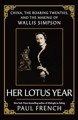 Her Lotus Year : China, The Roaring Twenties and the Making of Wallis Simpson