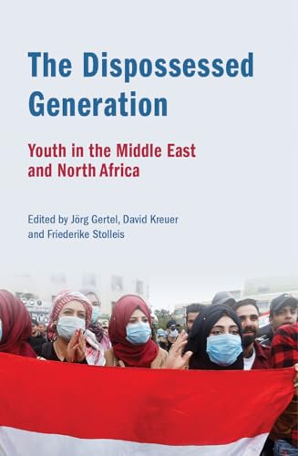 The Dispossessed Generation : Youth in the Middle East and North Africa