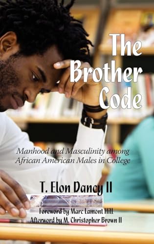 The Brother Code : Manhood and Masculinity Among African American Males in College