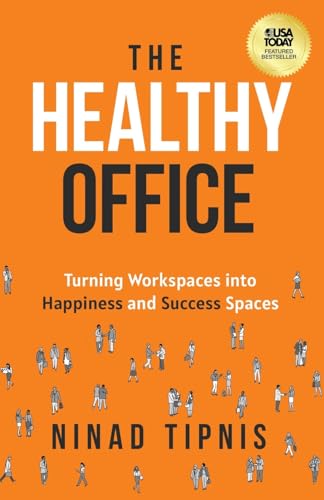The Healthy Office : Turning Workspaces into Happiness and Success Spaces