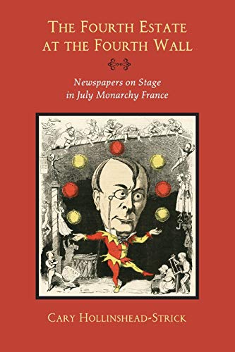 The Fourth Estate at the Fourth Wall: Newspapers on Stage in July Monarchy France