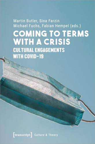 Coming to Terms with a Crisis : Cultural Engagements with COVID-19
