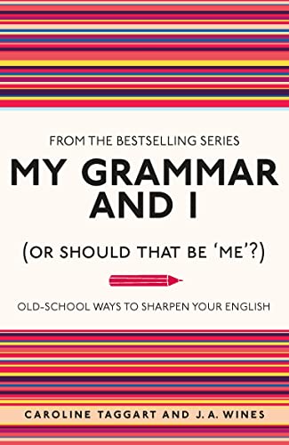 My Grammar and I (Or Should That Be 'Me'?): Old-School Ways to Sharpen Your English (I Used to Know That ..., 3)