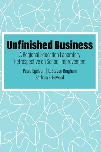 Unfinished Business : A Regional Education Laboratory Retrospective on School Improvement