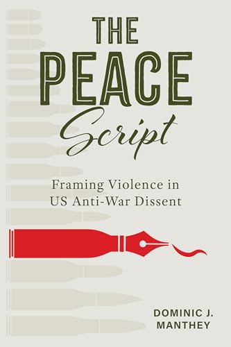 The Peace Script : Framing Violence in US Anti-War Dissent