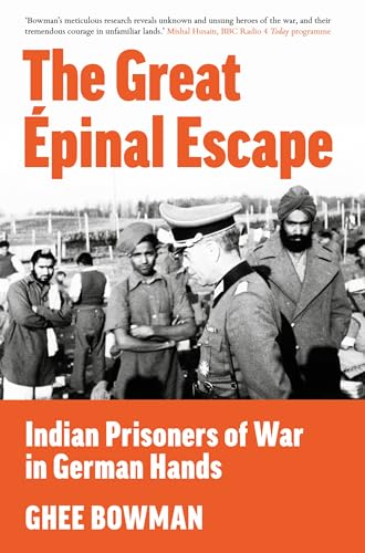 The Great Epinal Escape : Indian Prisoners of War in German Hands