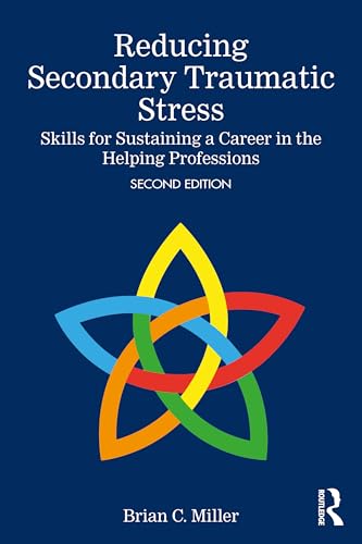 Reducing Secondary Traumatic Stress : Skills for Sustaining a Career in the Helping Professions