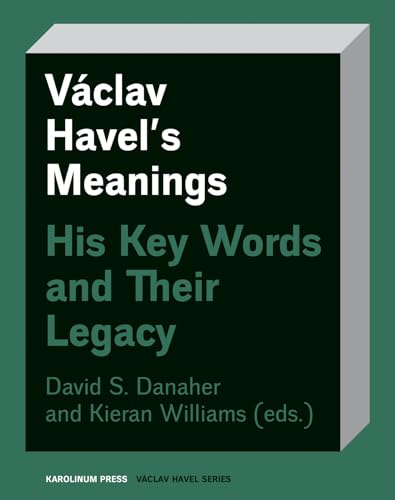 Vaclav Havels Meanings: His Key Words and Their Legacy