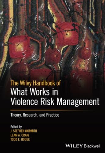 The Wiley Handbook of What Works in Violence Risk Management: Theory