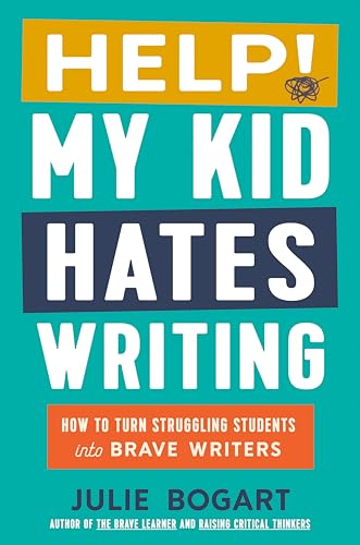 Help! My Kid Hates Writing : How to Turn Struggling Students into Brave Writers