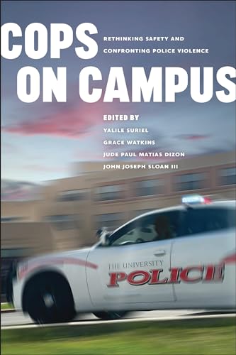 Cops on Campus : Rethinking Safety and Confronting Police Violence