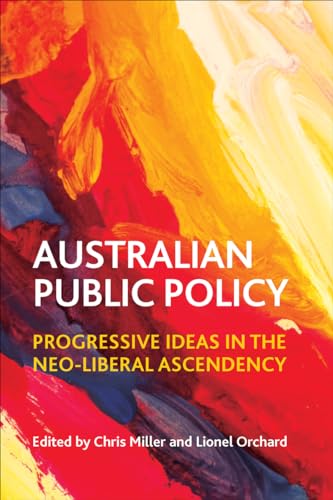 Australian Public Policy : Progressive Ideas in the Neoliberal Ascendency