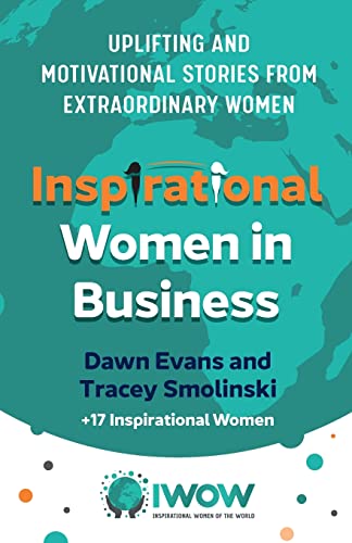 Inspirational Women in Business : Uplifting and Motivational Stories from Extraordinary Women