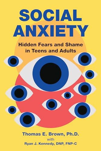 Social Anxiety : Hidden Fears and Shame in Teens and Adults