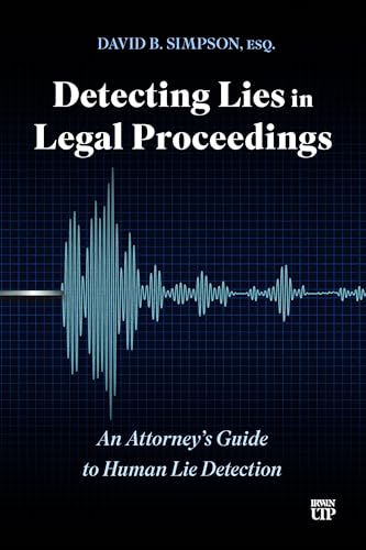 Detecting Lies in Legal Proceedings : An Attorney's Guide to Human Lie Detection