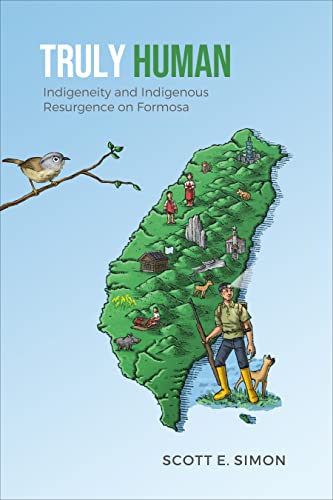 Truly Human : Indigeneity and Indigenous Resurgence on Formosa