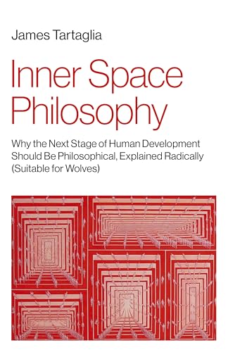 Inner Space Philosophy : Why the Next Stage of Human Development Should Be Philosophical, Explained Radically (Suitable for Wolves)