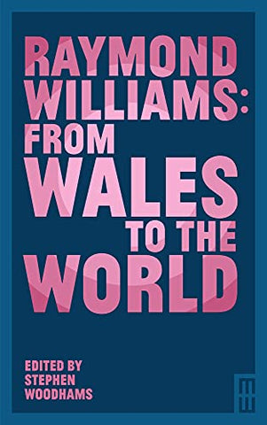 Raymond Williams: From Wales to the World (Modern Wales)