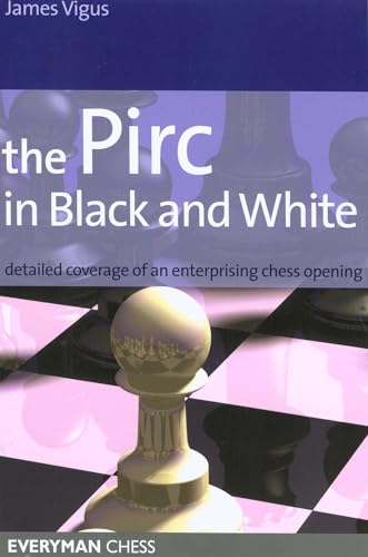 The Pirc in Black and White : Detailed Coverage of an Enterprising Chess Opening