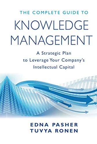 The Complete Guide to Knowledge Management: A Strategic Plan to Leverage Your Companys Intellectual Capital