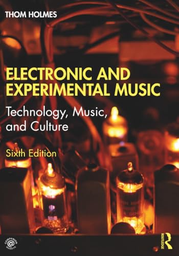 Electronic and Experimental Music : Technology, Music, and Culture